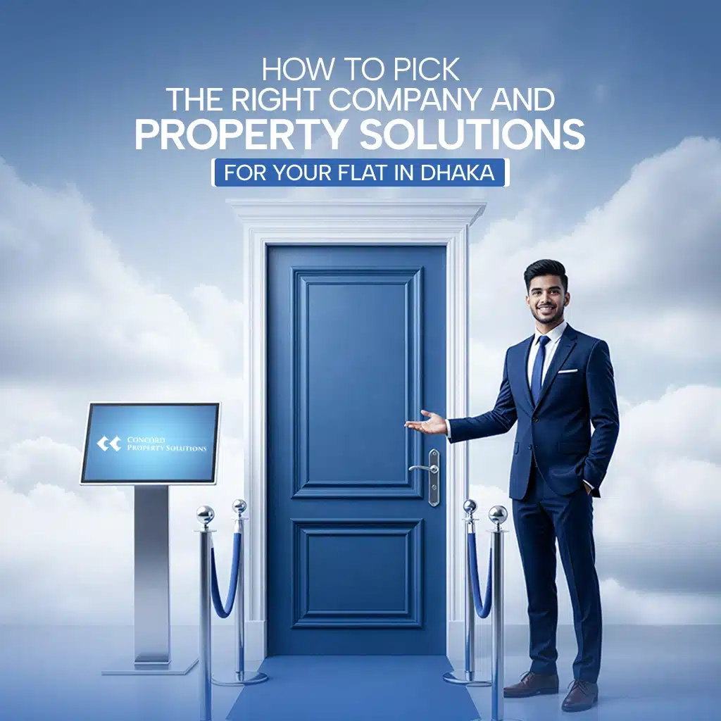 How to Pick the Right Company and Property Solutions for Your Flat in Dhaka